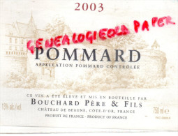 21 - POMMARD - ETIQUETTE DOMAINE BOUCHARD PERE & FILS- CHATEAU DE BEAUNE - VIN 2003 - 1950 - ...