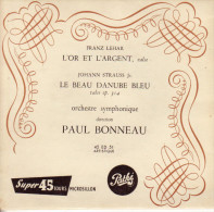 DISQUE VINYLE 45 TOURS ORCHESTRE SYMPHONIQUE DIRECTION PAUL BONNEAU L'OR & L'ARGENT LEHAR-STRAUSS LE BEAU DANUBE BLEU - Classical