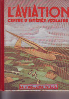 L' AVIATION - LE LIVRE DE L' INSTITUTEUR - CENTRE D' INTERET SCOLAIRE - édité En 1947 - AeroAirplanes