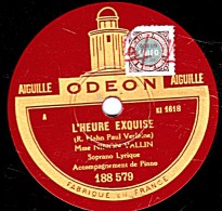 78 Trs - ODEON 188.579 - 25 Cm - état TB - Ninon VALLIN - L'HEURE EXQUISE - SI MES VERS AVAIENT DES AILES - 78 T - Disques Pour Gramophone