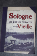 Livre "Sologne, Les Petites Histoires De La Vieille" Par Gérard Bardon - Région Centre - Loiret - Loire Et Cher - Centre - Val De Loire