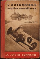 H. Clayette - L' Automobile Machine Merveilleuse - Col. " La Joie De Connaitre " - Éditions Bourrelier - ( 1936 ) . - 1901-1940