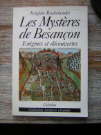 LES MYSTERES DE BESANCON   ENIGNES ET DECOUVERTES  BRIGITTE ROCHELANDET  CABEDITA  COLLECTION ARCHIVES VIVANTES 2002 - Franche-Comté
