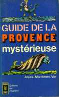 Guide De La Provence Mystérieuse : Alpes Maritimes - Var (06 - 83) - Côte D'Azur