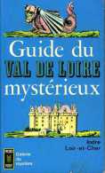 Guide Du Val De Loire Mystérieux : Indre - Loir Et Cher (36 - 41) - Centre - Val De Loire