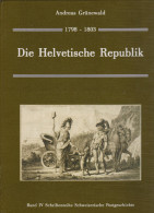 Schweiz Die Helvetisch Republik Andreas Grünewald 431 Seiten - Filatelia E Historia De Correos