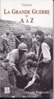 MILITARIA - Gérard FERRAND  - La Grande Guerre De Aà Z  - Edition SUTTON - 2007 - 7 Scans - Guerre 1914-18