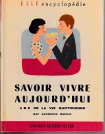 Savoir Vivre:   SAVOIR VIVRE AUJOURD'HUI.  A B C DE LA VIE QUOTIDIENNE.   Lucienne ASTRUC.      1957. - Auteurs Belges