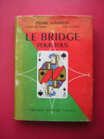 PIERRE ALBARRAN  Robert De Nexon  José Le Dentu   LE BRIDGE POUR TOUS  LIBRAIRIE ARTHEME FAYARD  1954 - Juegos De Sociedad