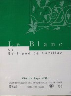 ETIQUETTE De VIN " Le BLANC De BERTRAND De CAZILLAC " - Vin Du Pays D'Oc 12° - 75cl  - Parfait état  - - Vin De Pays D'Oc