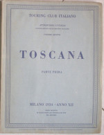 TOURING CLUB ITALIANO - TOSCANA - PARTE PRIMA - VOL.5 - 1934 - Geschichte, Philosophie, Geographie