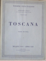 TOURING CLUB ITALIANO - TOSCANA - PARTE SECONDA - VOL.6 - 1935 - Histoire, Philosophie Et Géographie