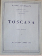 TOURING CLUB ITALIANO - TOSCANA - PARTE SECONDA - VOL.6 - 1935 - Historia, Filosofía Y Geografía