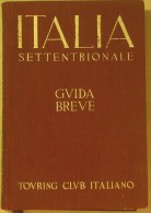TOURING CLUB ITALIANO - ITALIA SETTENTRIONALE - GUIDA BREVE - 1937 - Histoire, Philosophie Et Géographie