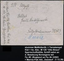 Kiel 1 1939 (1.12.) Stummer MaWellenSt.: 1/m = Tarnstempel Kiel + Hs. Abs.: M 129 "Otto Braun" Sperrschulflottille... - Other & Unclassified