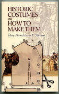 Historic Costumes And How To Make Them 2006 - Autres & Non Classés