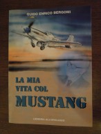 LA MIA VITA Col  MUSTANG  Memorie  Di Un Ufficiale  Militare  Guido Enrico Bergomi - Luchtvaart