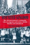 Disunited Kingdom: How The Government's Community Cohesion Agenda Undermines British Identity & Nationhood  By Conway - Sociology/ Anthropology