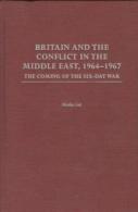 Britain And The Conflict In The Middle East, 1964-1967: The Coming Of The Six-Day War By Gat, Moshe (ISBN 9780275975142) - Nahost