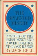 The Splendid Misery The Story Of The Presidency And Power Politics At Close Range By Jack Bell - Andere & Zonder Classificatie