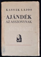 Kassák Lajos: Ajándék Az Asszonynak. Budapest, 1937, Cserépfalvi-kiadás, 1t.+47... - Other & Unclassified