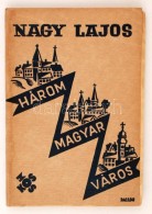 Nagy Lajos: Három Magyar Város. Budapest, 1933, Kosmos Könyvkiadóvállalata, 70 P.... - Unclassified