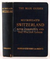 Findlay Muirhead: Switzerland With Chamonix And The Italian Lakes. The Blue Guides. London, 1923, Macmillan &... - Unclassified