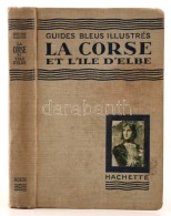 La Corse Et L'ile D'Elbe. Les Guides Bleus Illustrés. Paris, 1929, Libraire Hachette. XLII+266 P.... - Unclassified