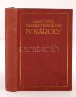Balassa Imre: A Magyar Királytragédia. IV. Károly.
Budapest,1925, Világirodalom.... - Unclassified