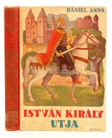 Dániel Anna: István Király útja. Történelmi Regény A Serdült... - Unclassified