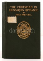 John Fretwell: The Christian In Hungarian Romance. Boston, 1901, James H. West Co. 124 P. Kiadói Aranyozott... - Unclassified