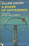 A Shade Of Difference (A Sequel To Advise And Consent) By Allen Drury - Fantascienza