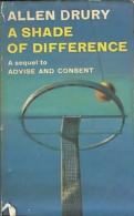 A Shade Of Difference (A Sequel To Advise And Consent) By Allen Drury - Sciencefiction