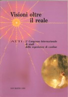 VISIONI OLTRE IL REALE   2° CONGRESSO INTERNAZIONALE DI STUDI DELLE ESPERIENZE DI CONFINE - Médecine, Psychologie