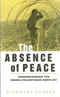 The Absence Of Peace: Understanding The Israeli-Palestinian Conflict By Nicholas Guyatt (ISBN 9781856495806) - Nahost