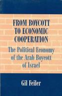 From Boycott To Economic Cooperation: The Political Economy Of The Arab Boycott Of Israel By FEILER, GIL - Medio Oriente