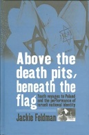 Above The Death Pits, Beneath The Flag: Youth Voyages To Poland And The Performance Of Israeli National Identity-Feldman - Sociología/Antropología