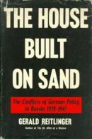 THE HOUSE BUILT ON SAND The Conflicts Of German Policy In Russia 1939-1945 By Gerald Reitlinger - Europa