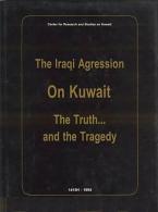 The Iraqi Agression On Kuwait: The Truth.and The Tragedy - Medio Oriente