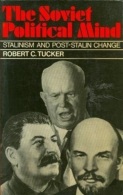 The Soviet Political Mind : Stalinism And Post-Stalin Change (revised Edition) By Tucker, Robert C (ISBN 9780043200834) - Europe