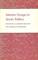 Interest Groups In Soviet Politics By H. Gordon Skilling, Franklyn Griffiths (ISBN 9780691010687) - Europe