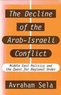 The Decline Of The Arab-Israeli Conflict: Middle East Politics And The Quest For Regional Order By Avraham Sela - Nahost