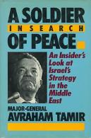 A Soldier In Search Of Peace: An Inside Look At Israel's Strategy In The Middle East By Major-General Avraham Tamir - Middle East