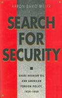 Search For Security: Saudi Arabian Oil And American Foreign Policy By Aaron David Miller (ISBN 9780807843246) - Nahost