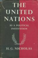 The United Nations As A Political Institution By H. G. Nicholas - 1950-Heden