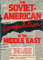 Soviet American Competition In The Middle East By Steven L. Spiegel; Mark A. Heller; Editor-Jacob Goldberg - Middle East