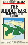 Times Guide To The Middle East: Arab World And Its Neighbours A Political Guide Edited By Peter Sluglett And Farouk - Medio Oriente