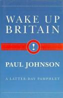 Wake Up Britain!: A Latter-day Pamphlet By Johnson, Paul (ISBN 9780297814849) - Other & Unclassified