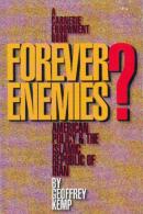 Forever Enemies?: American Policy And The Islamic Republic Of Iran By Geoffrey Kemp (ISBN 9780870030369) - Middle East
