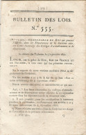 Bulletin Des Lois. N° 555 (N° 13,377) Ordonnance Du Roi Qui Prescrit L’affiche, Dans Les. Etc….Voir Ci-dessous PRECISION - Décrets & Lois